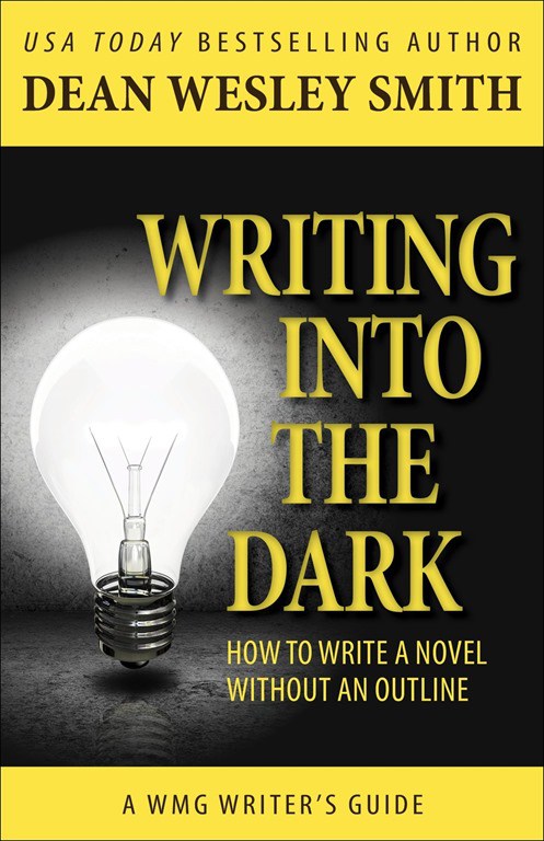 Writing Method: Writing into the Dark (Pantsers) by Dean Wesley Smith