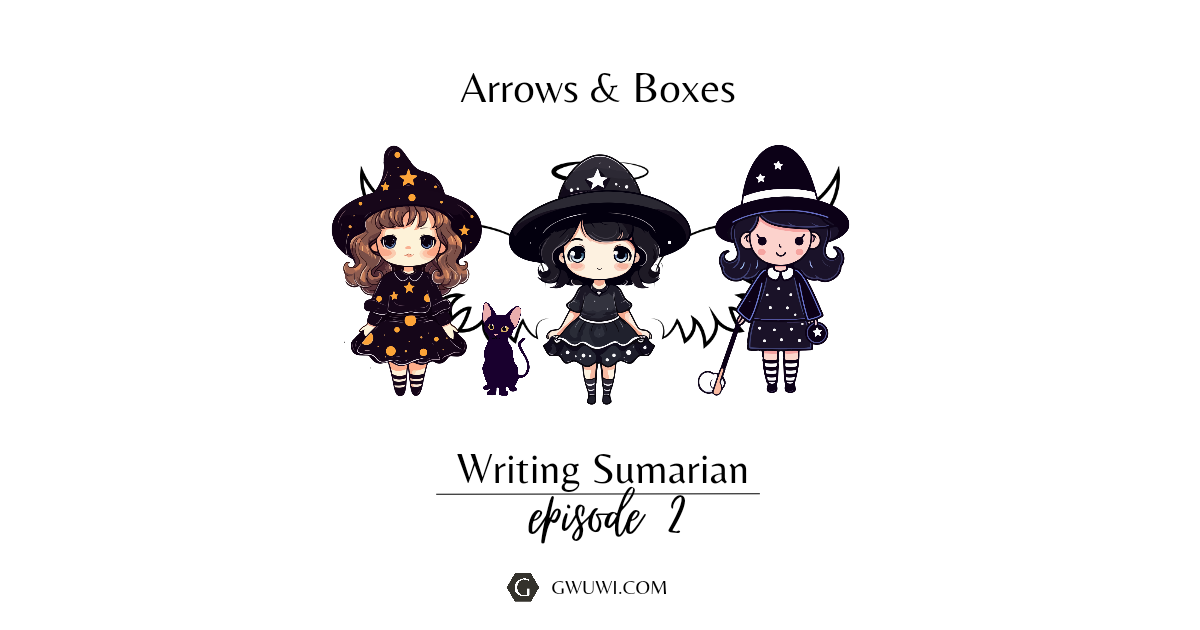 Writing Sumarian – Episode 2 – Arrows & Boxes
