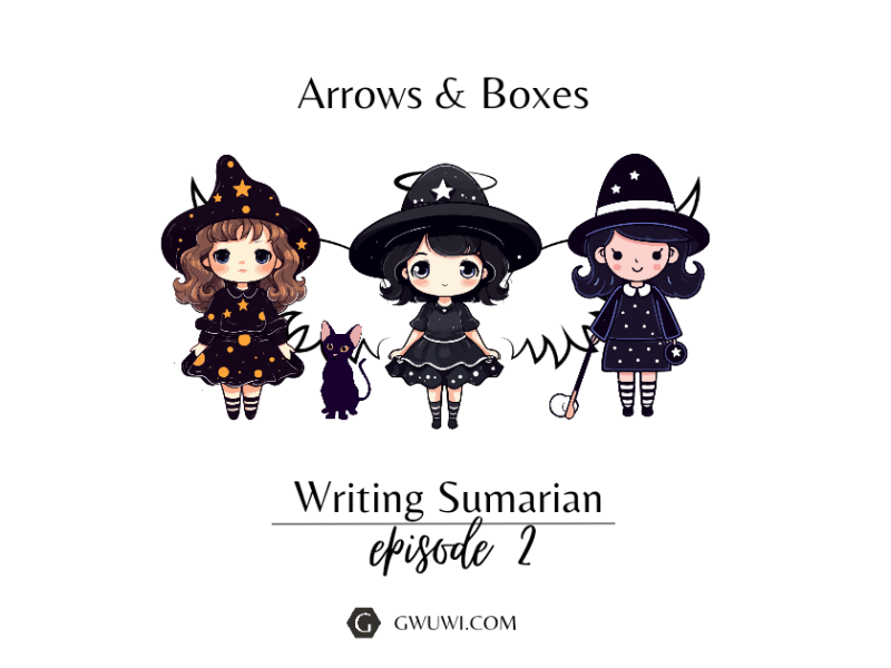 Writing Sumarian – Episode 2 – Arrows &&nbsp;Boxes