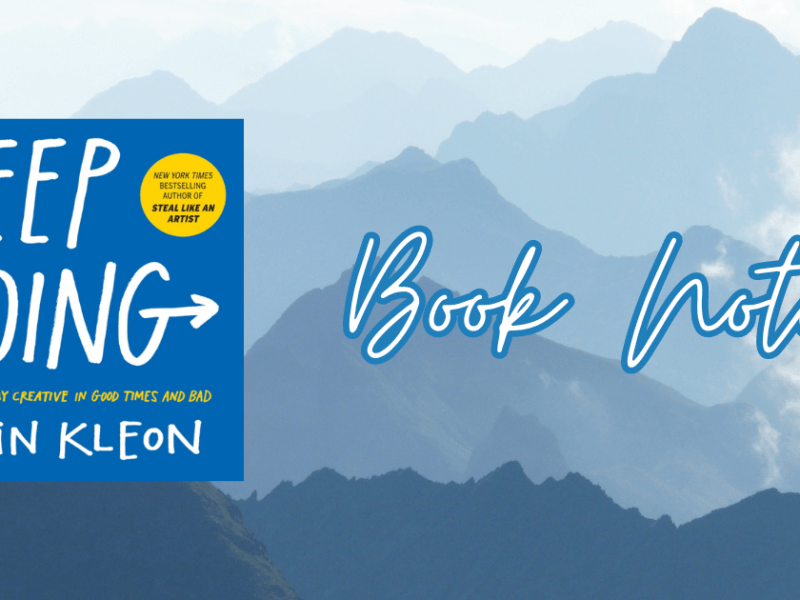 Book Notes: “Keep Going: 10 Was to Stay Creative in Good Times and Bad” by Austin&nbsp;Kleon