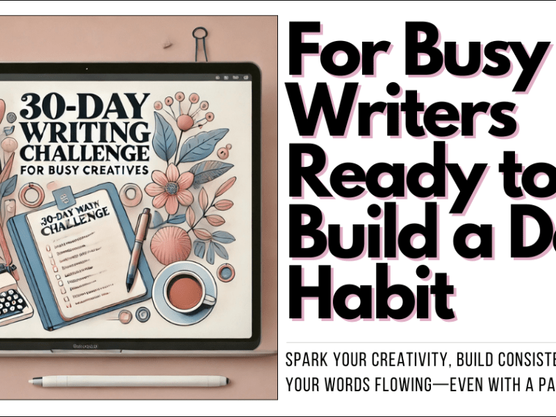 30-Day Writing Challenge for Busy&nbsp;Creatives
