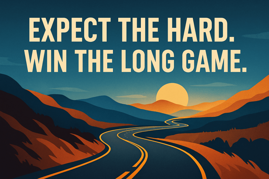 Expect That the Road Will Be Hard and You Will Win the Long&nbsp;Game